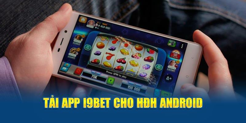 Các bước tải app i9bet chính xác nhất dành cho hệ điều hành Android