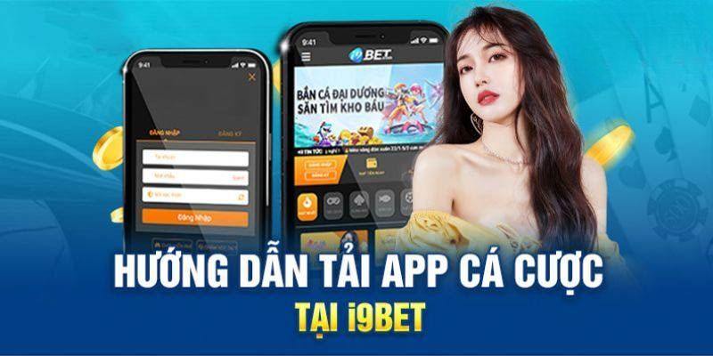 Cập nhật link tải app I9BET an toàn nhất đến cho hội viên