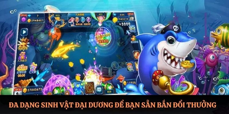 Đa dạng sinh vật đại dương để bạn sẵn bắn đổi thưởng