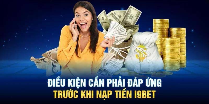 Điều kiện nạp tiền I9BET người chơi cần tuân thủ