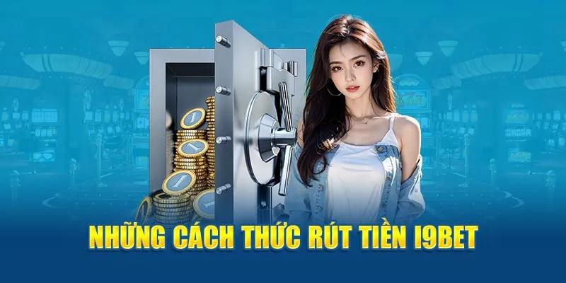 Một số thông tin liên quan đến quy trình rút tiền tại I9BET bạn nên biết