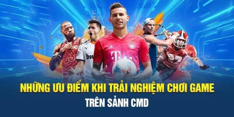 Điểm đặc sắc thu hút thành viên của sảnh CMD Sports